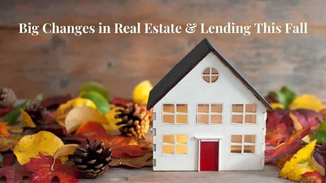 Big changes in real estate & lending this fall